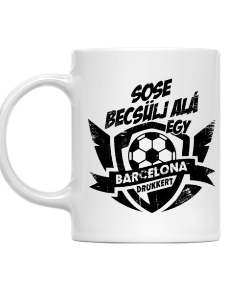 Sose Becsülj alá - Barcelona FC Barcelona Bögre - Sport
