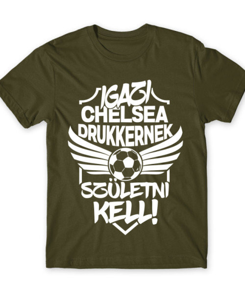 Igazi Drukkernek Születni Kell - Chelsea Chelsea Póló - Sport