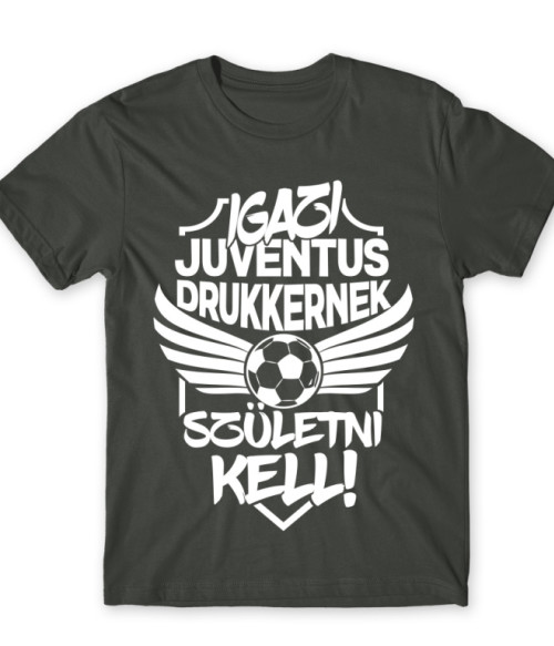 Igazi Drukkernek Születni Kell - Juventus Juventus FC Póló - Sport