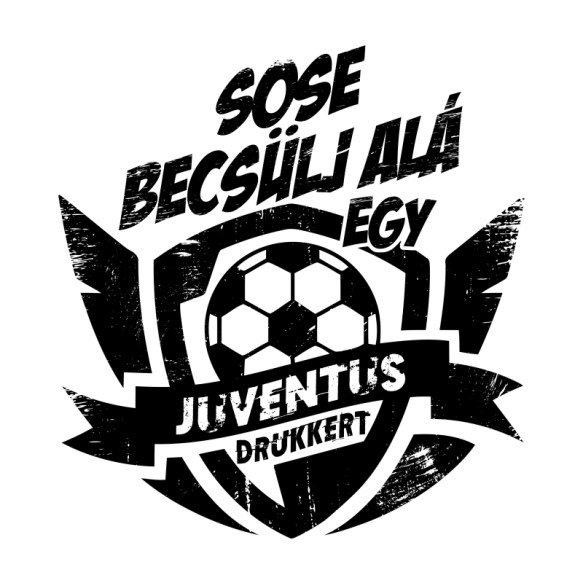 Sose Becsülj alá - Juventus Juventus FC Pólók, Pulóverek, Bögrék - Sport