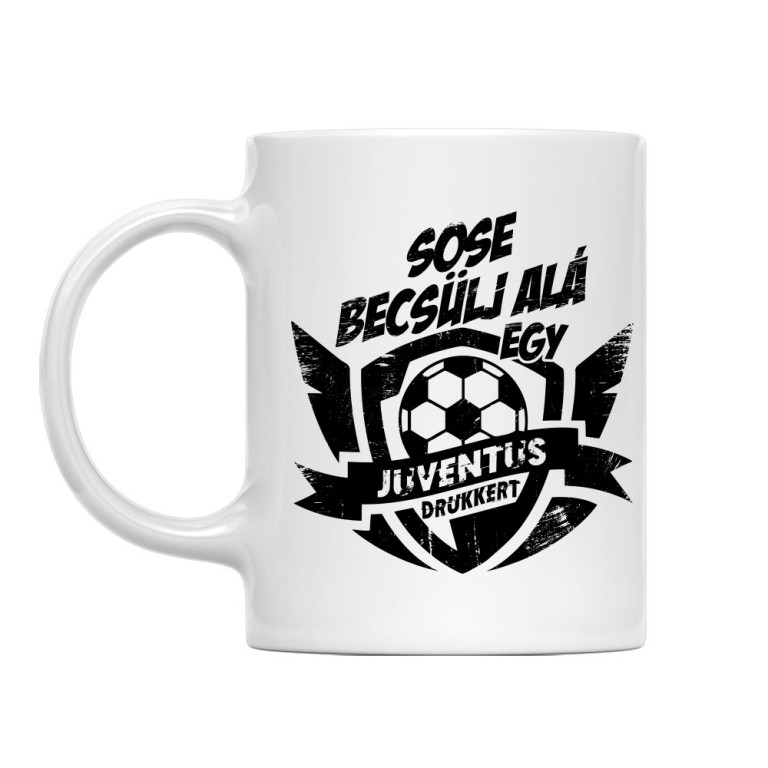 Sose Becsülj alá - Juventus - Bögre