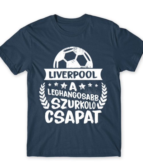 A Leghangosabb Szurkoló Csapat - Liverpool Liverpool FC Póló - Sport