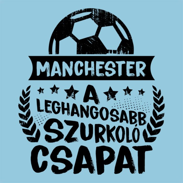 A Leghangosabb Szurkoló Csapat -  Manchester Manchester United FC Pólók, Pulóverek, Bögrék - Sport