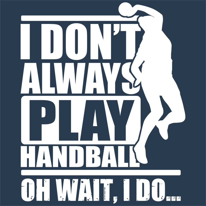 I don't always play handball