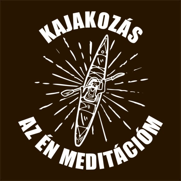 Az Én Meditációm - Kajak Kajak Pólók, Pulóverek, Bögrék - Sport