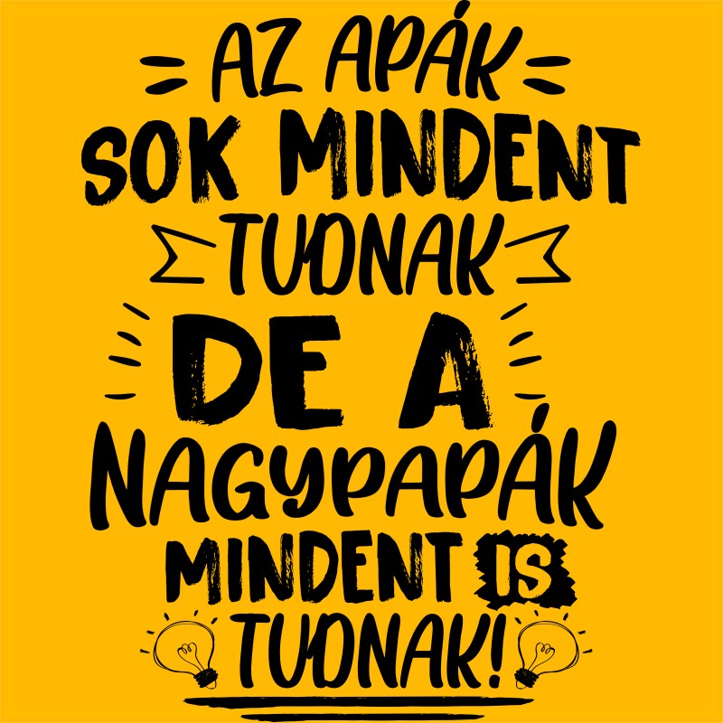 Az apák sok mindent tudnak, de a nagypapák mindent is tudnak!