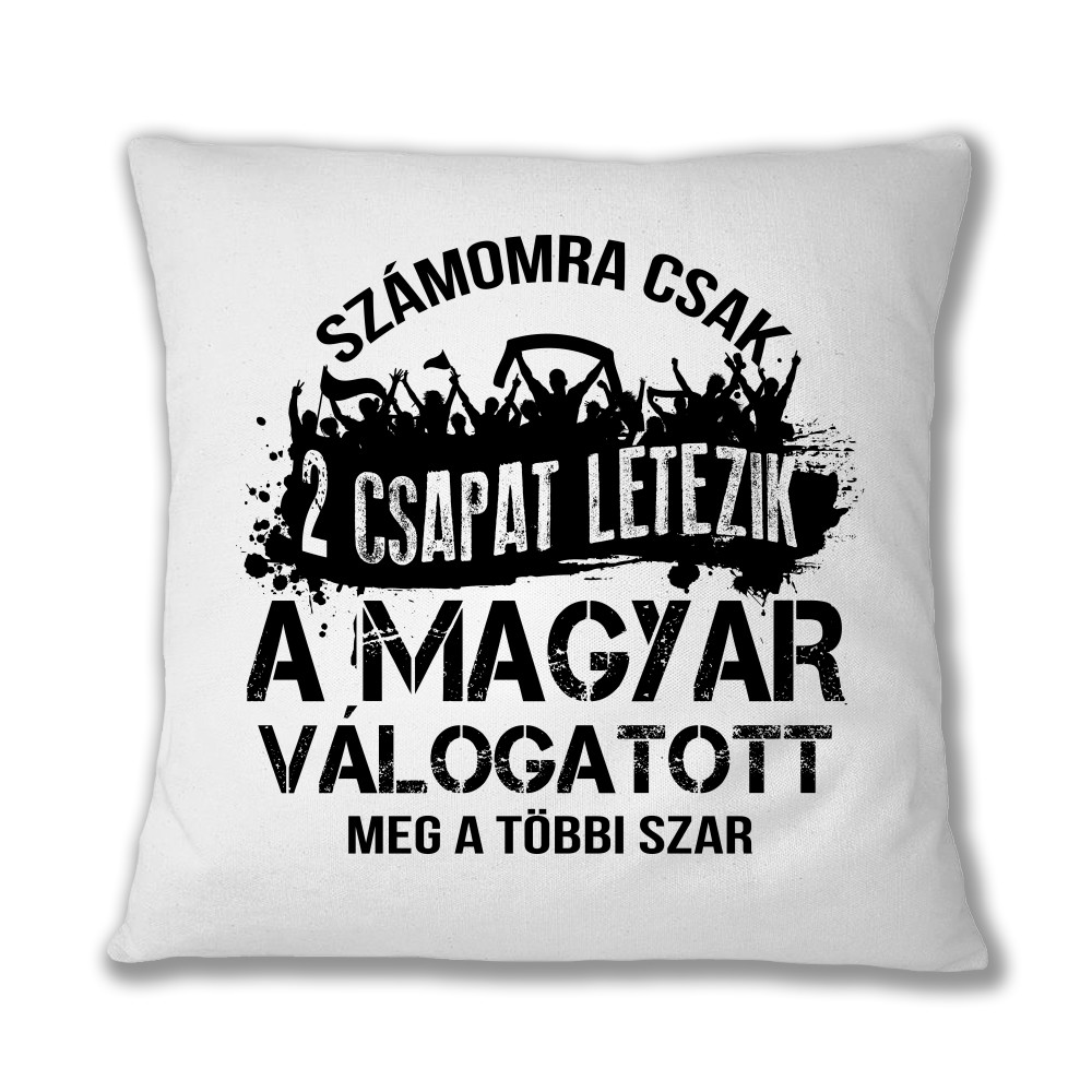 Számomra csak két csapat létezik - Magyar válogatott Párnahuzat
