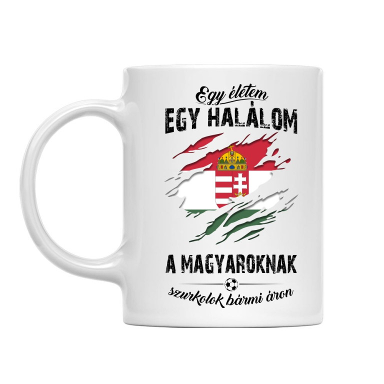 Egy életem egy halálom, a Magyaroknak szurkolok bármi áron - Bögre