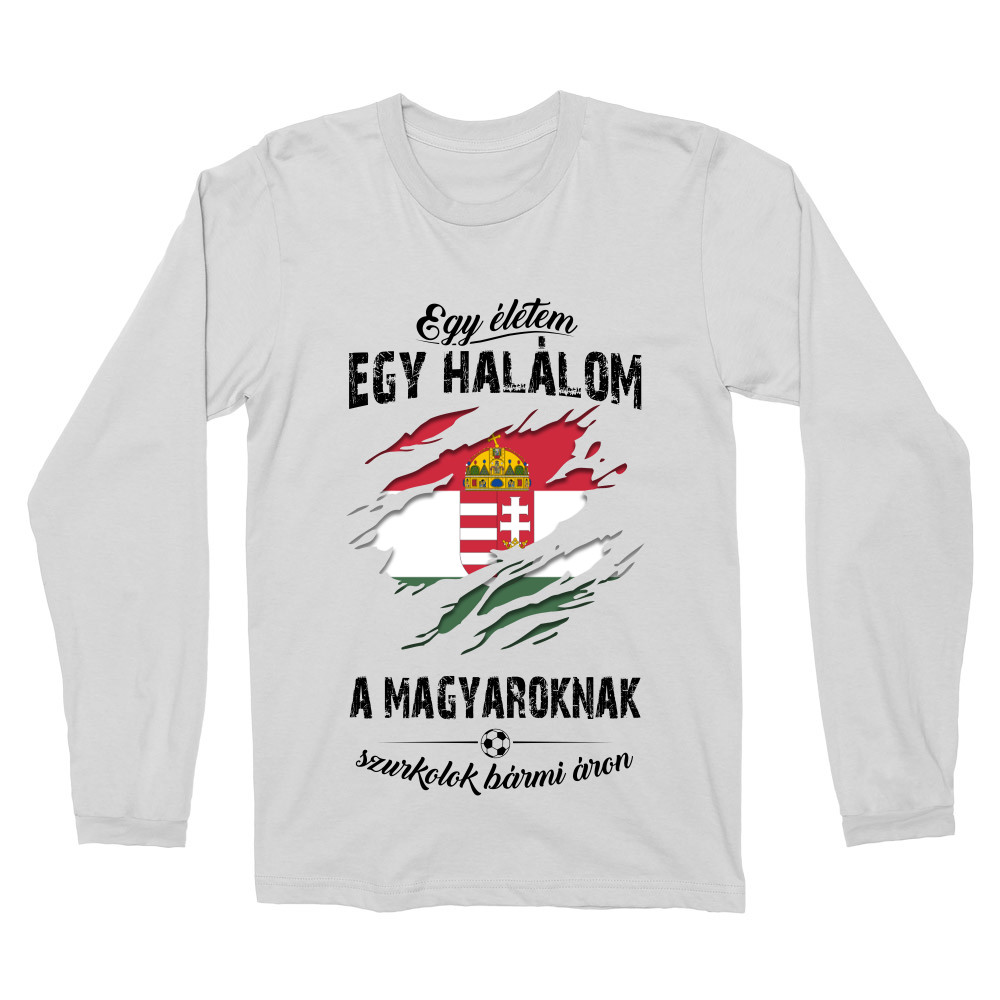 Egy életem egy halálom, a Magyaroknak szurkolok bármi áron Férfi Hosszúujjú Póló