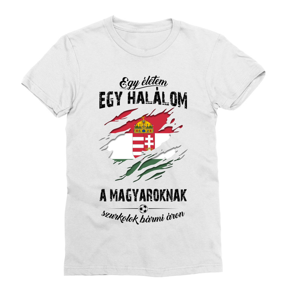 Egy életem egy halálom, a Magyaroknak szurkolok bármi áron Férfi Testhezálló Póló