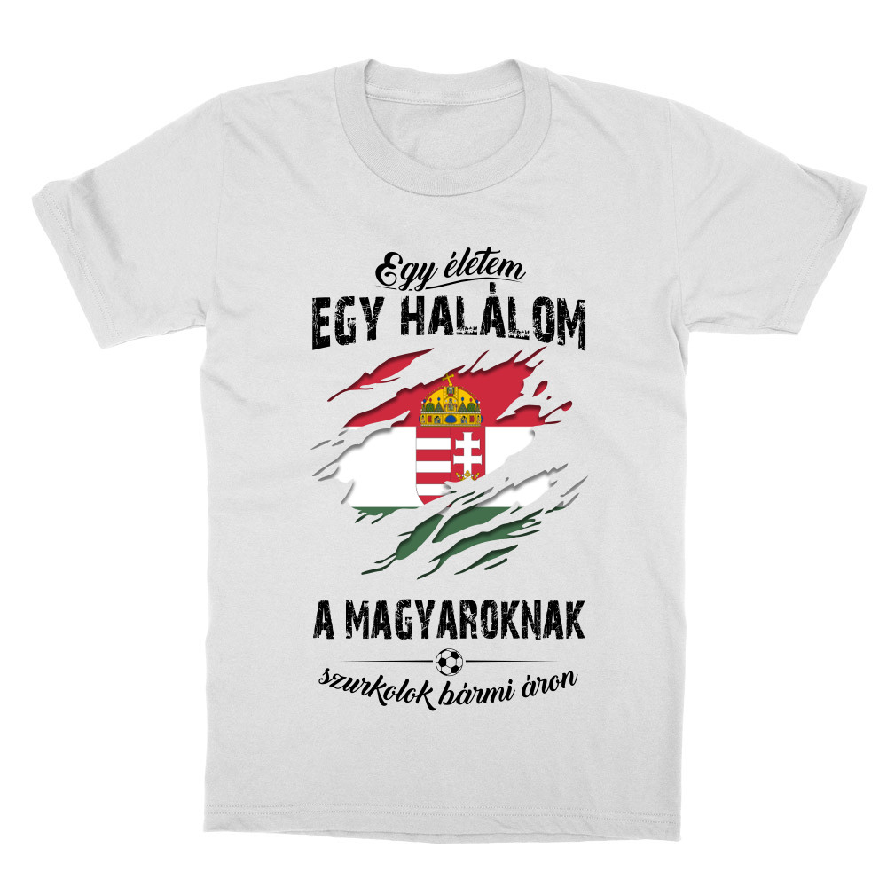 Egy életem egy halálom, a Magyaroknak szurkolok bármi áron Gyerek Póló