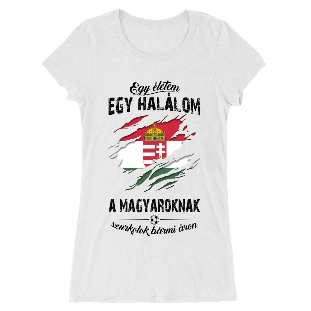 Egy életem egy halálom, a Magyaroknak szurkolok bármi áron Női Hosszított Póló