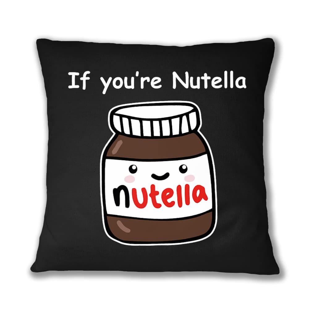 If you are nutella Párnahuzat