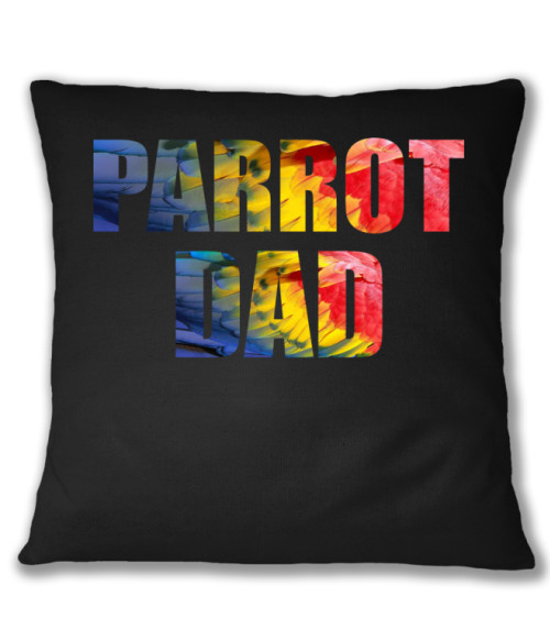 Parrot Dad Papagáj Párnahuzat - Papagáj