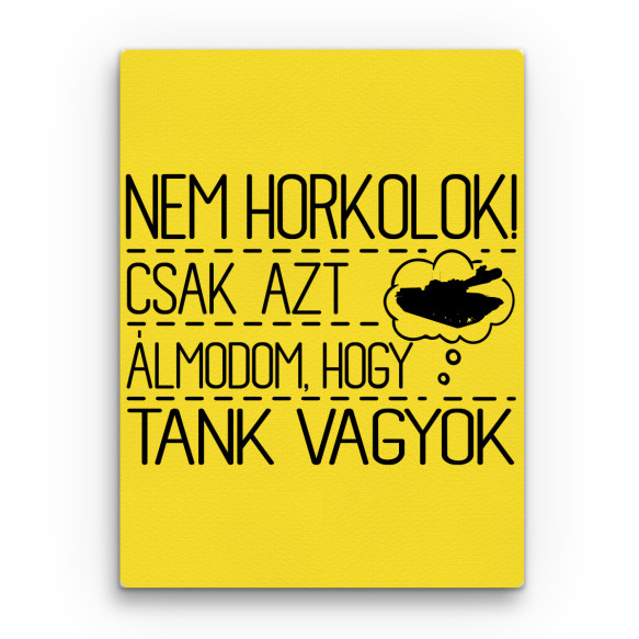Nem Horkolok - Tank Tank Vászonkép - Tank