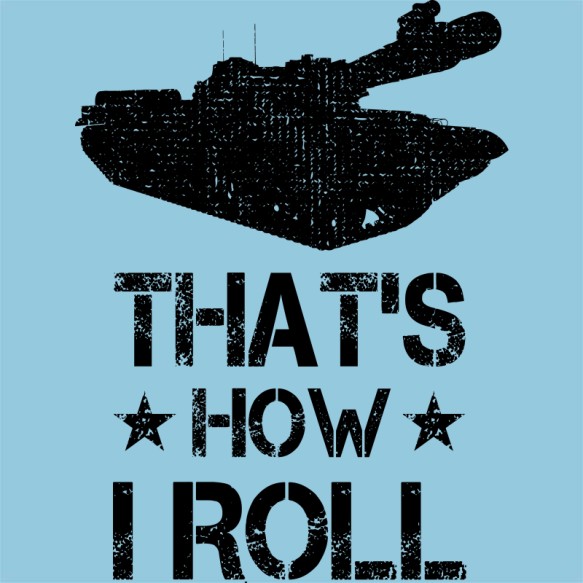 That's how I Roll Tank Pólók, Pulóverek, Bögrék - Tank