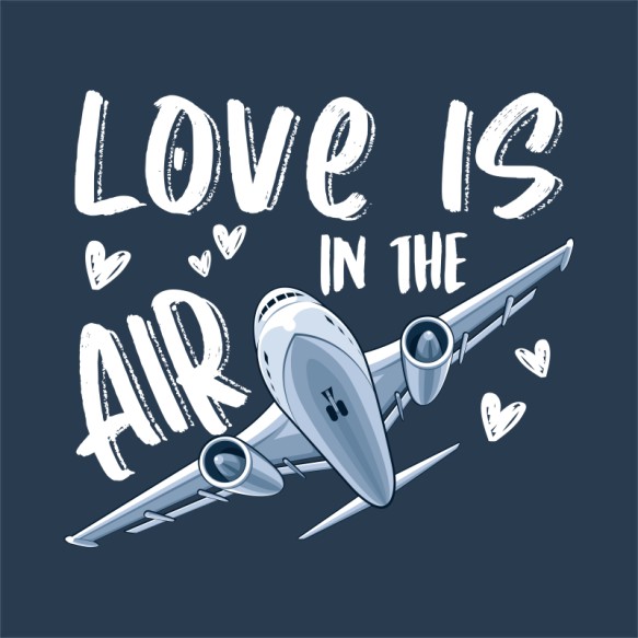 Love is in the Air - Airplane Repülő Pólók, Pulóverek, Bögrék - Repülő