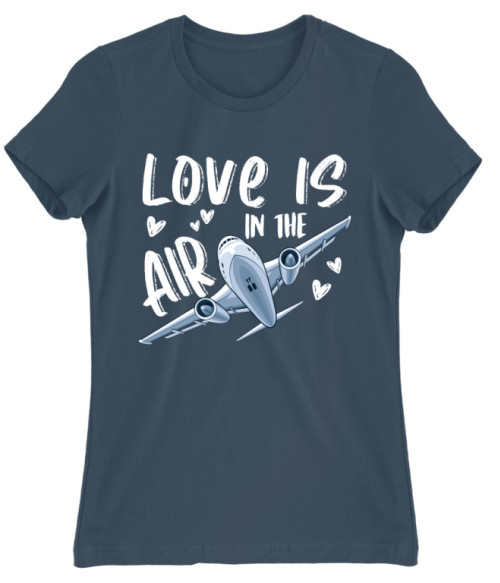Love is in the Air - Airplane Repülő Női Póló - Repülő