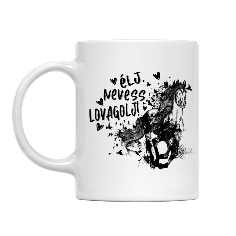 Élj, Nevess, Lovagolj