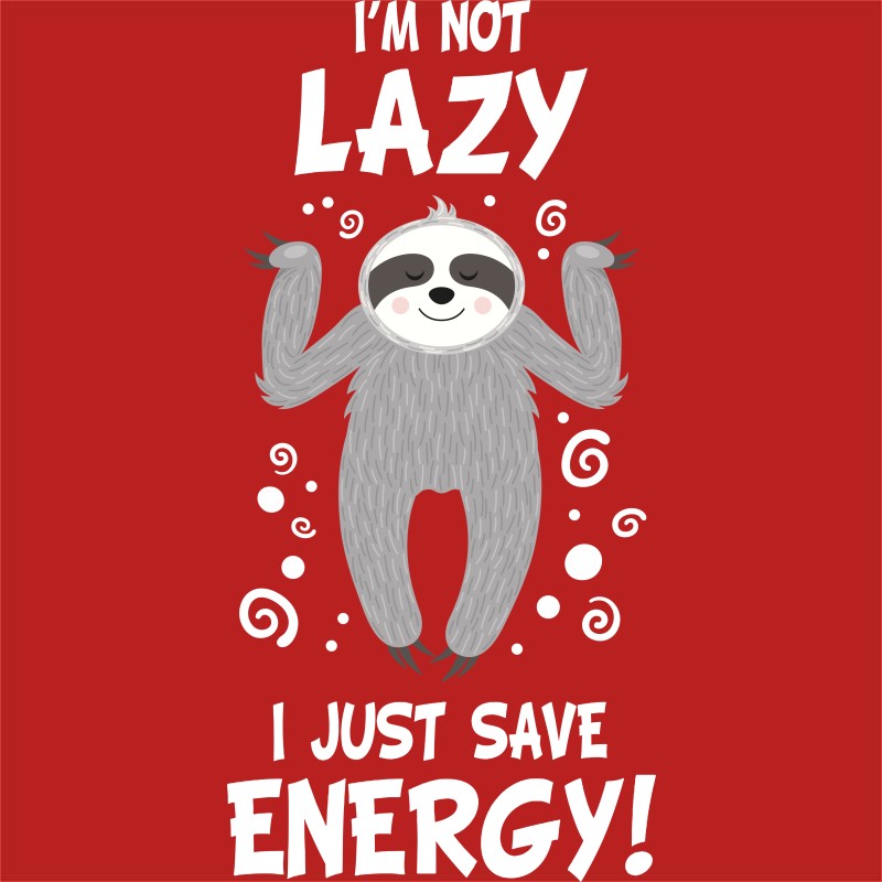 I just save energy - Sloth
