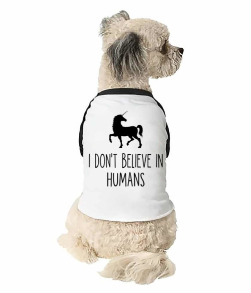 I Don't  believe in Humans Unikornis Állatoknak - Unikornis