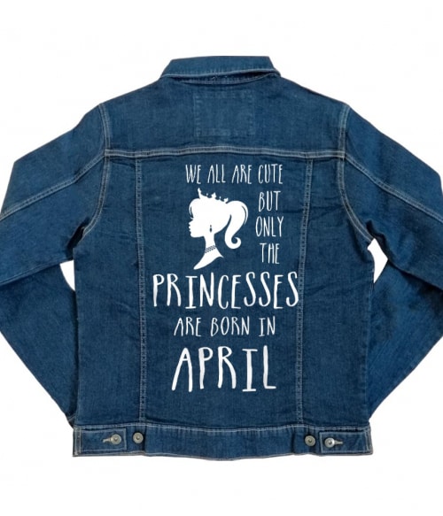 Princesses are born in April Póló - Ha Birthday rajongó ezeket a pólókat tuti imádni fogod!
