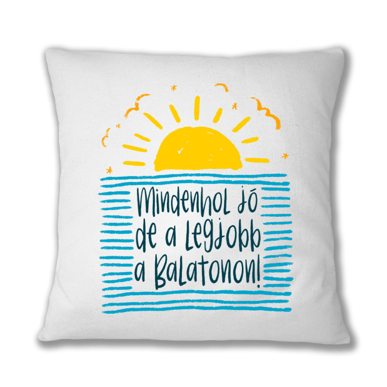 Mindenhol jó, de a legjobb a Balatonon - Párnahuzat