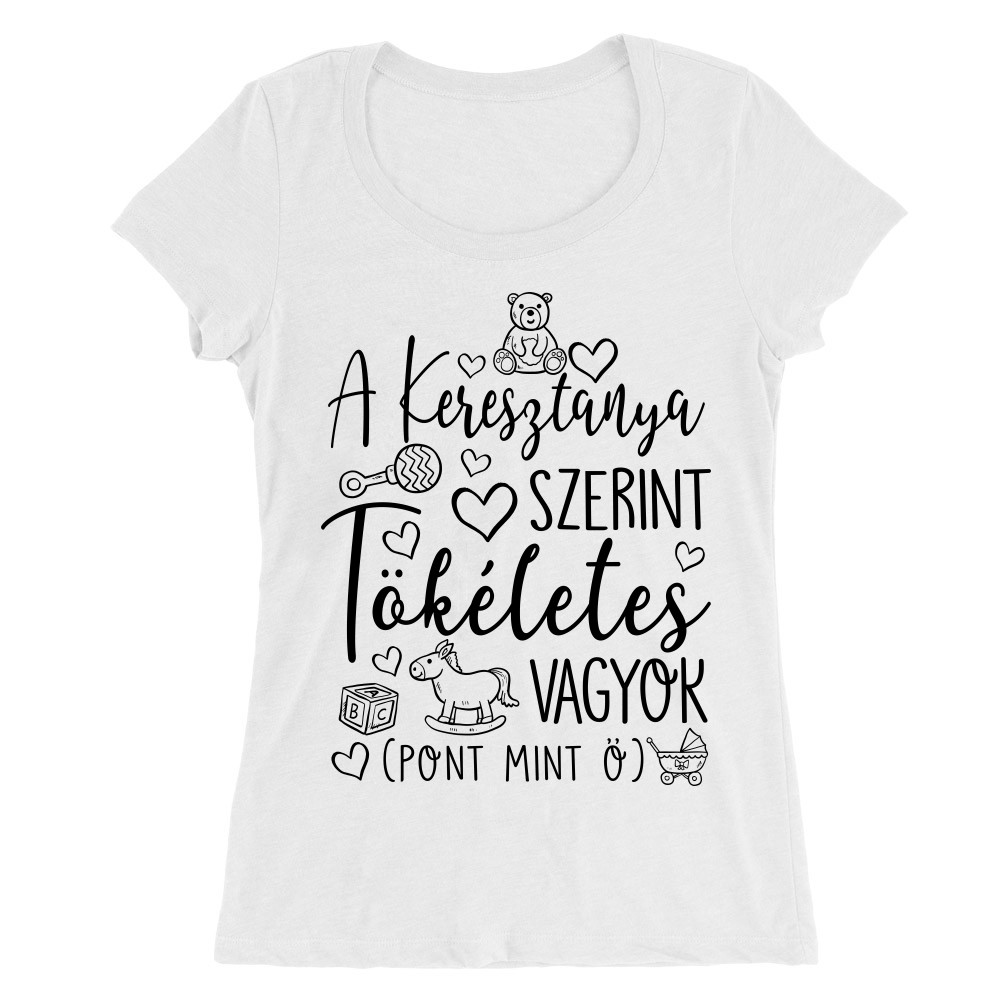 Tökéletes Vagyok - Keresztanya Női O-nyakú Póló