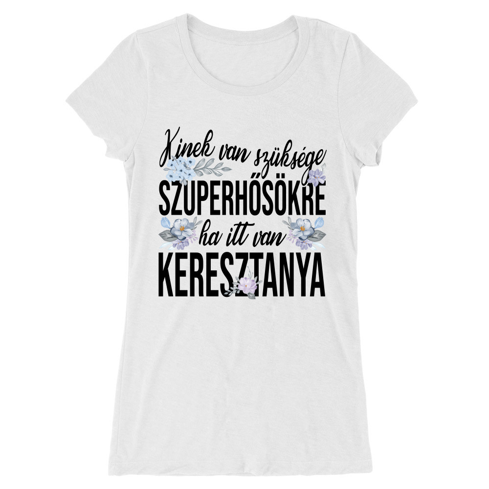 Kinek van Szüksége Szuperhősökre - Keresztanya Női Hosszított Póló