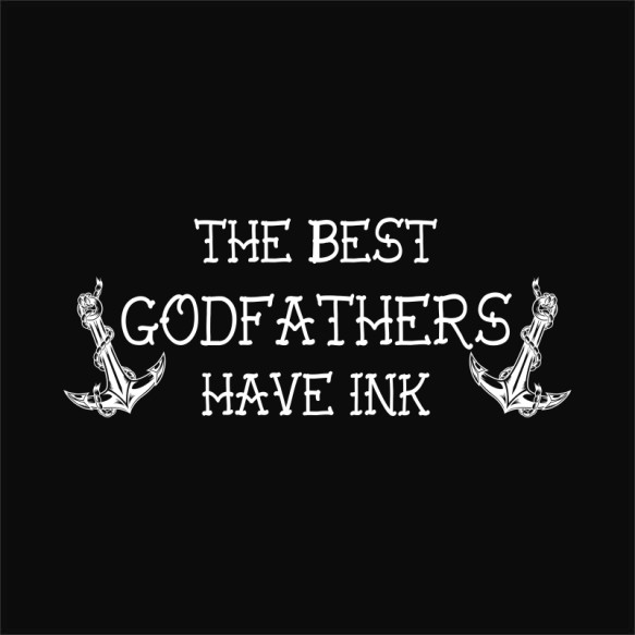 The Best Godfathers Have Ink Keresztapa Keresztapa Keresztapa Pólók, Pulóverek, Bögrék - Keresztapa
