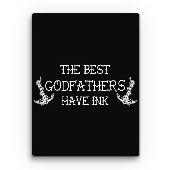 The Best Godfathers Have Ink Keresztapa Vászonkép - Keresztapa
