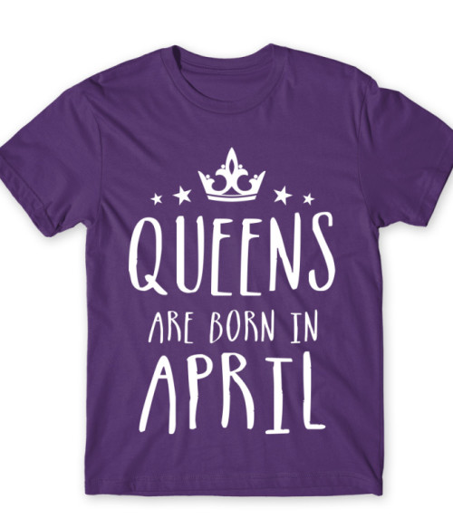 Queens are born in April birthday Póló - Szülinapi