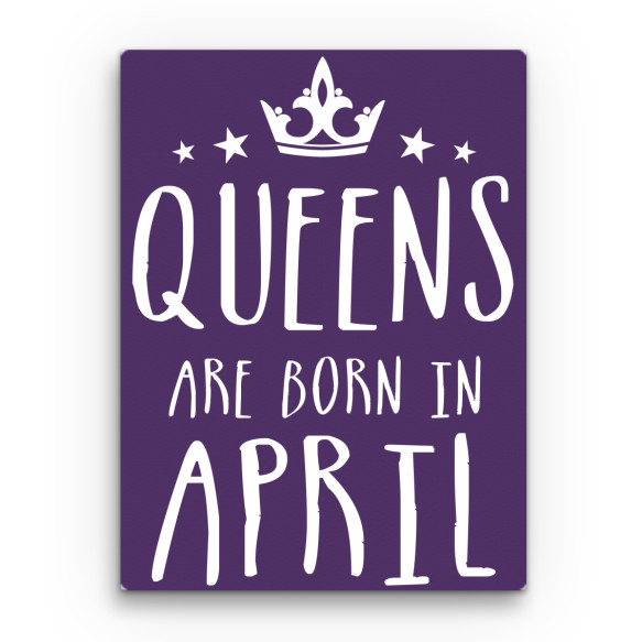 Queens are born in April Események Vászonkép - Szülinapi
