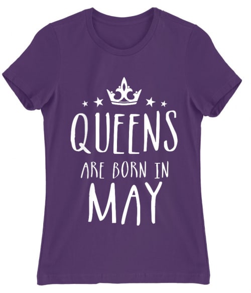 Queens are born in May Események Női Póló - Szülinapi