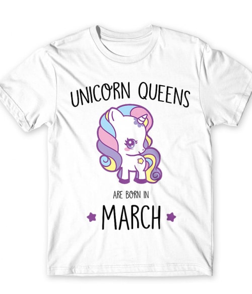 Unicorn queens are born in March Póló - Ha Birthday rajongó ezeket a pólókat tuti imádni fogod!