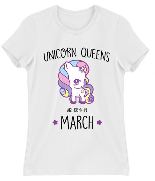 Unicorn queens are born in March Események Női Póló - Szülinapi
