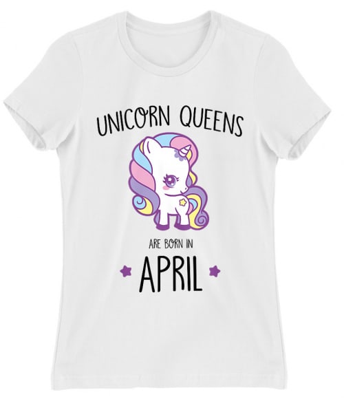 Unicorn queens are born in April Események Női Póló - Szülinapi