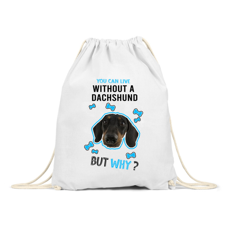 You can live but why  - Dachshund