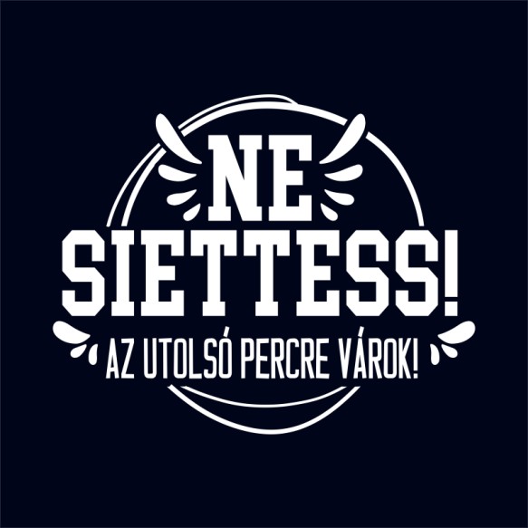 Ne siettess Vicces szöveges Vicces szöveges Vicces szöveges Pólók, Pulóverek, Bögrék - Vicces szöveges