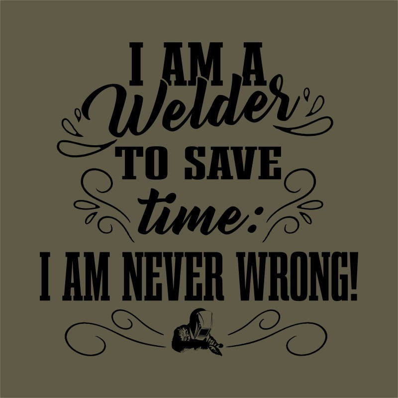 I'm never wrong - Welder