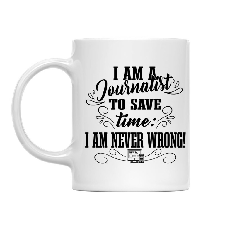 I'm never wrong - Journalist