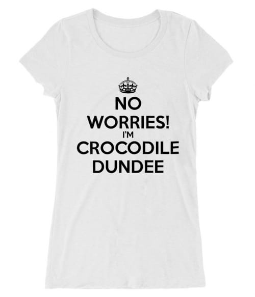No worries I'm Crocodil Dundee Póló - Ha Legends rajongó ezeket a pólókat tuti imádni fogod!