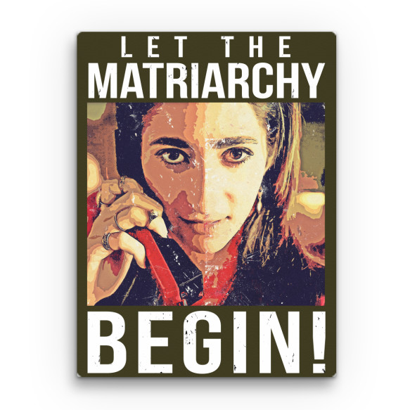 Let the matriarchy begin! Sorozatos Vászonkép - Sorozatos