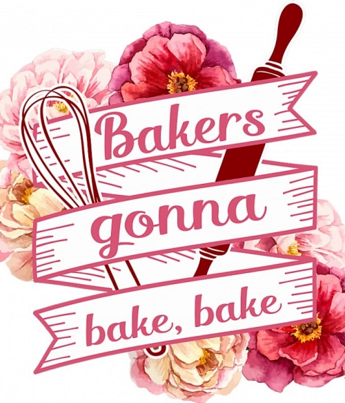 Bakers gonna bake Gasztronómia Pólók, Pulóverek, Bögrék - Hobbi-Érdeklődés