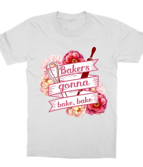 Bakers gonna bake Póló - Ha Hobby rajongó ezeket a pólókat tuti imádni fogod!