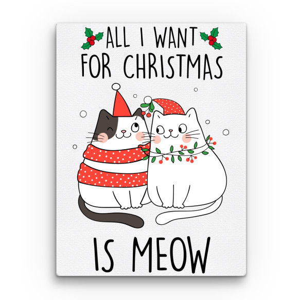 All I want for Christmas is Meow Ünnepekre Vászonkép - Ünnepekre