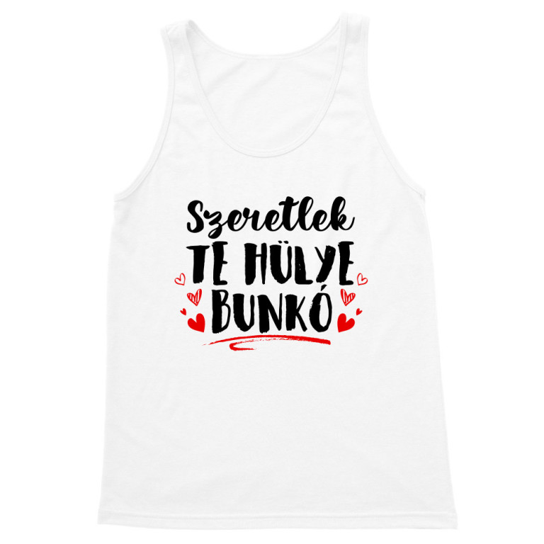 Szeretlek te hülye bunkó
