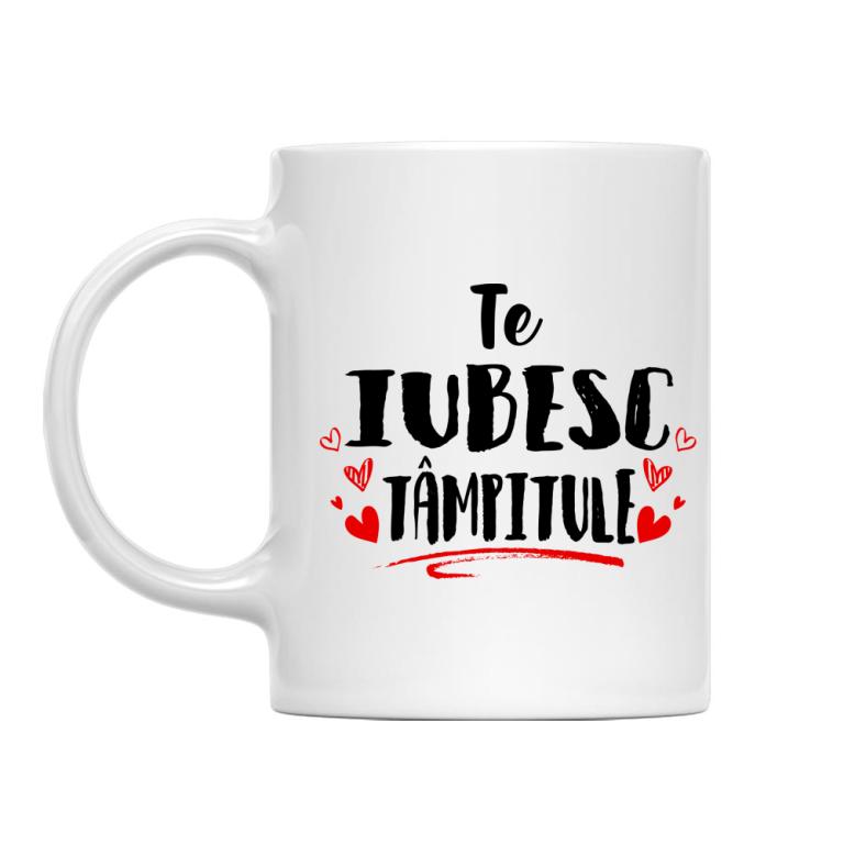 Te iubesc tâmpitule