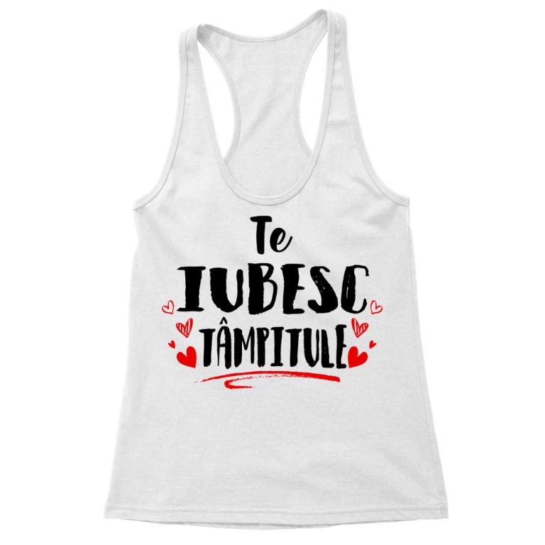 Te iubesc tâmpitule