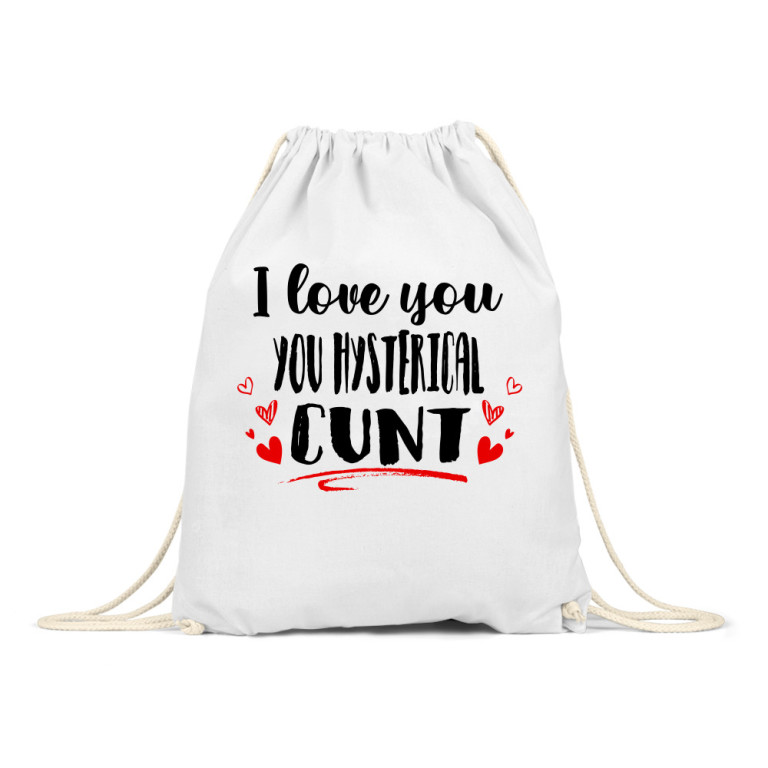 I love you you hysterical cunt